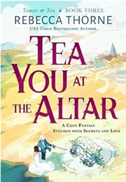 Tea You at the Altar (Rebecca Thorne)