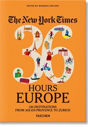 The New York Times 36 Hours in Europe (Barbara Ireland, Ed.)