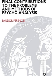 Final Contributions to the Problems and Methods of Psychoanalysis (Sándor Ferenczi)