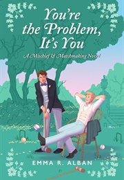 You&#39;re the Problem, It&#39;s You (Emma R. Alban)