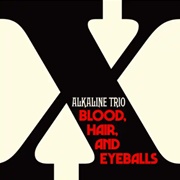 Blood, Hair, and Eyeballs - Alkaline Trio