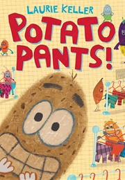 Potato Pants! (Laurie Keller)