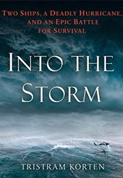 Into the Storm: Two Sips, a Deadly Hurricane, and an Epic Battle for Survival (Tristram Korten)