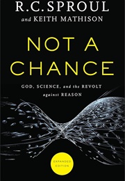 Not a Chance: God, Science, and the Revolt Against Reason (Sproul, R. C.)