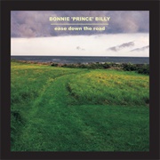 Bonnie &#39;Prince&#39; Billy - Ease Down the Road (2001)