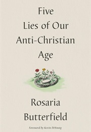 Five Lies of Our Anti-Christian Age (Rosaria Butterfield)