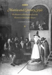 Mania and Literary Style : The Rhetoric of Enthusiasm From the Ranters to Christopher Smart (Clement Hawes)