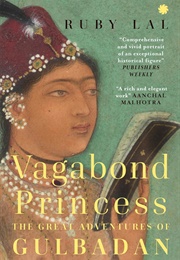 Vagabond Princess: The Great Adventures of Gulbadan (Ruby Lal)