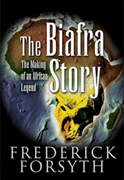 The Biafra Story: The Making of an African Legend (Forsyth, Frederick)