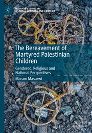 The Bereavement of Martyred Palestinian Children (Maram Masarwi)