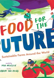 Food for the Future: Sustainable Farms Around the World (Mia Wenjen)