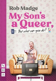 My Son&#39;s a Queer (But What Can You Do?) (Rob Madge)