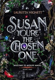 Susan, You&#39;re the Chosen One (Lauretta Hignett)