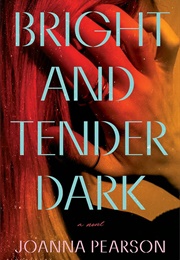 Bright and Tender Dark (Joanna Pearson)