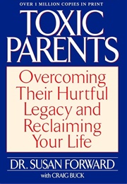 Toxic Parents: Overcoming Their Hurtful Legacy and Reclaiming Your Life (Forward, Susan)