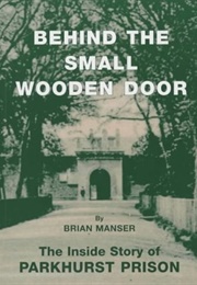 Behind the Small Wooden Door: The Inside Story of Parkhurst Prison (Brian Manser)