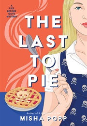 The Last to Pie (Misha Popp)