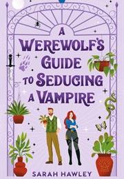 A Werewolf&#39;s Guide to Seducing a Vampire (Sarah Hawley)