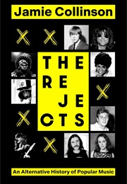 The Rejects: An Alternative History of Popular Music (Jamie Collinson)