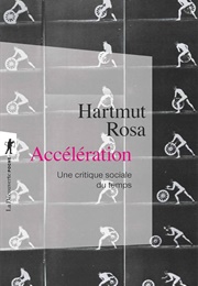 Accélération. Une Critique Sociale Du Temps (Hartmut Rosa)