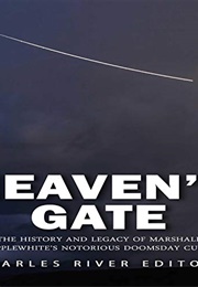 Heaven&#39;s Gate: The History and Legacy of Marshall Applewhite&#39;s Doomsday Cult (Charles River Editors)