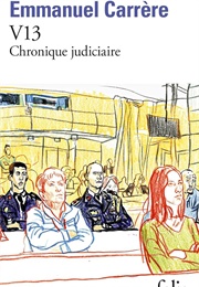 V13 : Chronique Judiciaire (Emmanuel Carrère)