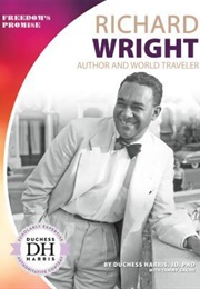 Richard Wright: Author &amp; World Traveler (Duchess Harris)