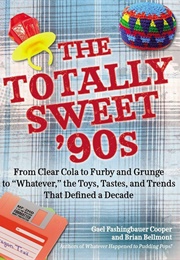 The Totally Sweet 90s (Gael Fauschingbauer Cooper)