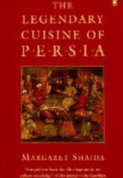 The Legendary Cuisine of Persia (Margaret Shaida)