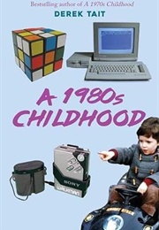 A 1980s Childhood (Derek Tait)