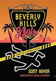 Beverly Hills Noir: Crime, Sin, &amp; Scandal in 90210 (Scott Huver)