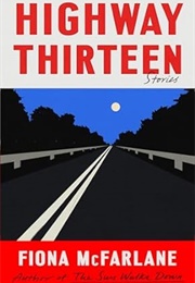 Highway Thirteen (Fiona McFarlane)