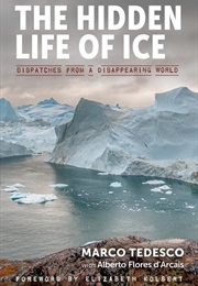 The Hidden Life of Ice: Dispatches From a Disappearing World (Alberto Flores D&#39;Arcais)