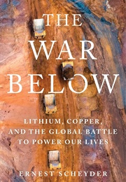 The War Below: Lithium, Copper, and the Global Battle to Power Our Lives (Ernest Scheyder)