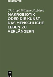 Die Kunst, Das Menschliche Leben Zu Verlängern (Christoph Wilhelm Hufeland)