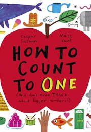 How to Count to One (And Dont Even THINK About Bigger Numbers!) (Caspar Salmon)