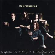 Everybody Else Is Doing It, So Why Can&#39;t We (The Cranberries, 1993)