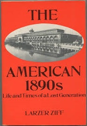 The American 1890s: Life and Times of a Lost Generation (Larzer Ziff)