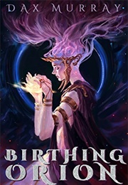 Birthing Orion (Dax Murray)