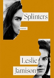 Splinters (Leslie Jamison)