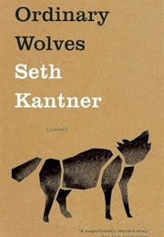 Ordinary Wolves: A Novel (Kantner, Seth)