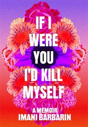 If I Were You, I&#39;d Kill Myself (Imani Barbarin)