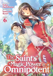 The Saint&#39;s Magic Power Is Omnipotent (Light Novel) 6 (Yuka Tachibana)