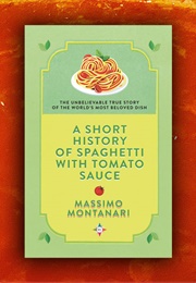 A Short History of Spaghetti With Tomato Sauce (Massimo Montanari)