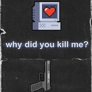 Why Did You Kill Me?