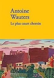 Le Plus Court Chemin (Antoine Wauters)