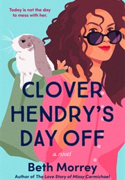 Clover Hendry&#39;s Day off (Beth Morrey)