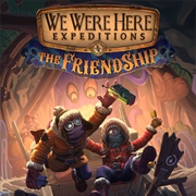 We Were Here Expeditions: The Friendship