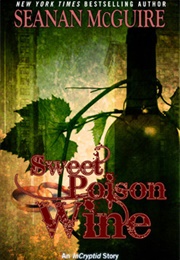 Sweet Poison Wine (Seanan McGuire)