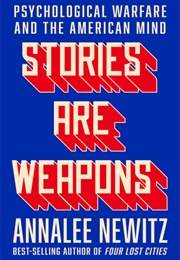 Stories Are Weapons (Annalee Newitz)